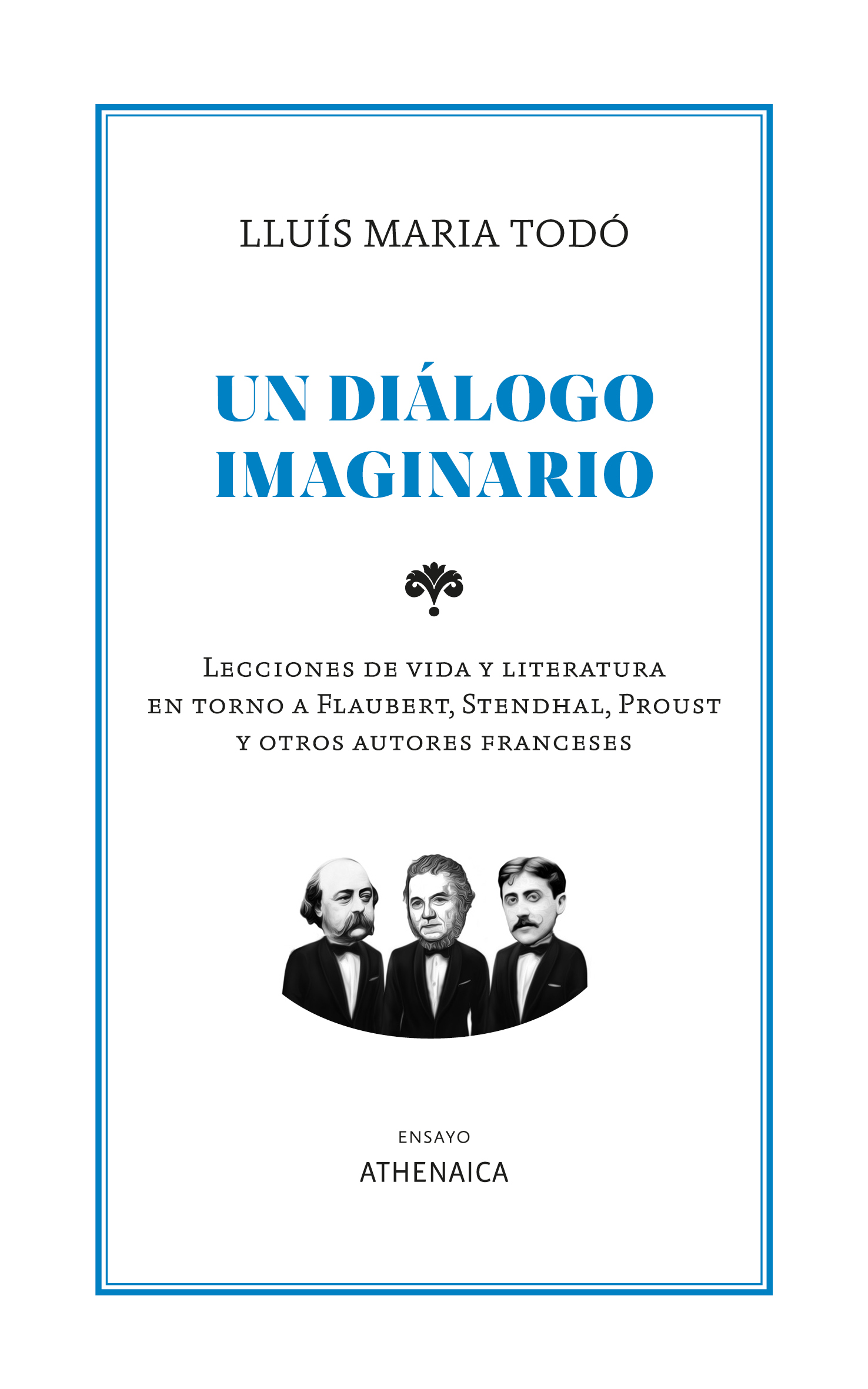 Un diálogo imaginario: lecciones de vida y literatura en torno a Flaubert, Stendhal, Proust y otros autores franceses