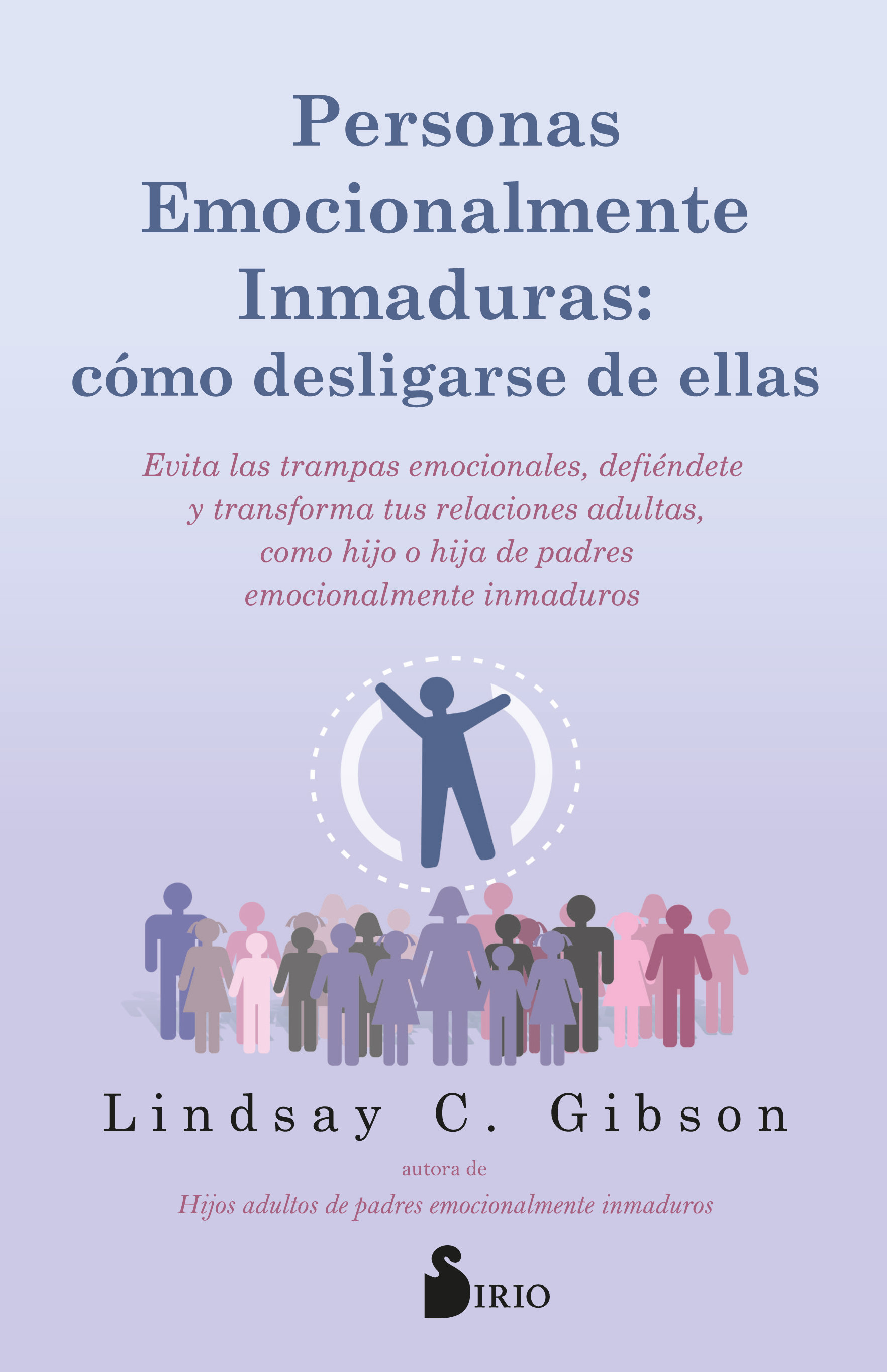 Personas emocionalmente inmaduras: cómo desligarse de ellas. Evita las trampas emocionales, defiéndete, y transforma tus relaciones adultas, como hijo o hija de padres emocionalmente inmaduros.