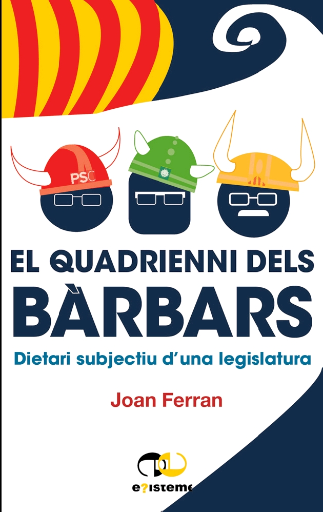 El quadrienni dels bàrbars. Dietari subjectiu d’una legislatura