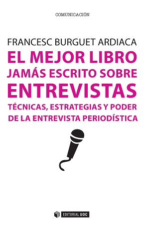 El mejor libro jamás escrito sobre entrevistas. Técnicas, estrategias y poder de la entrevista periodística