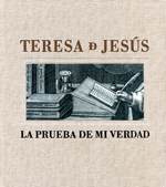 Teresa de Jesús: la prueba de mi verdad (Catálogo de la exposición, Biblioteca Nacional 2015)