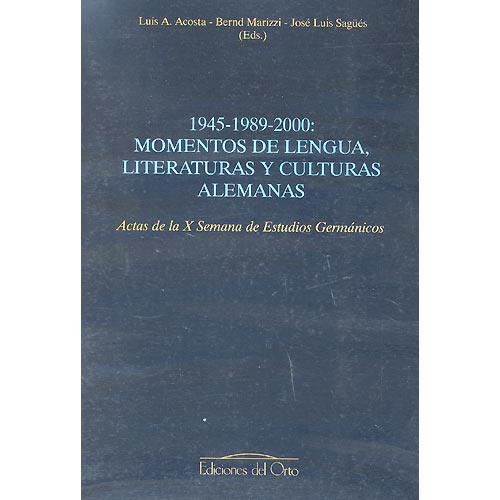 1945-1989-2000: Momentos de lengua, literaturas y culturas alemanas. Actas de la X Semana de Estudios Germánicos