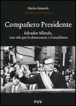 Compañero Presidente. Salvador Allende, una vida por la democracia y el socialismo