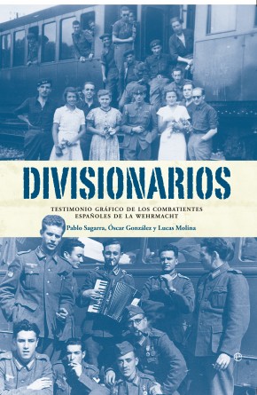 Divisionarios. Testimonio gráfico de los combatientes españoles de la Wehrmacht