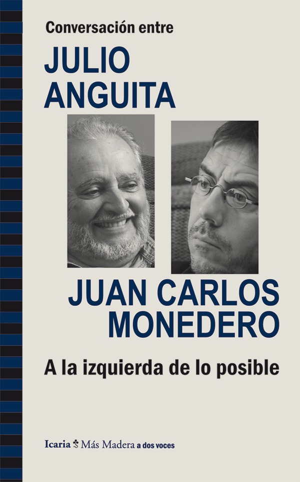 A la izquierda de lo posible. Conversación entre Julio Anguita y Juan Carlos Monedero