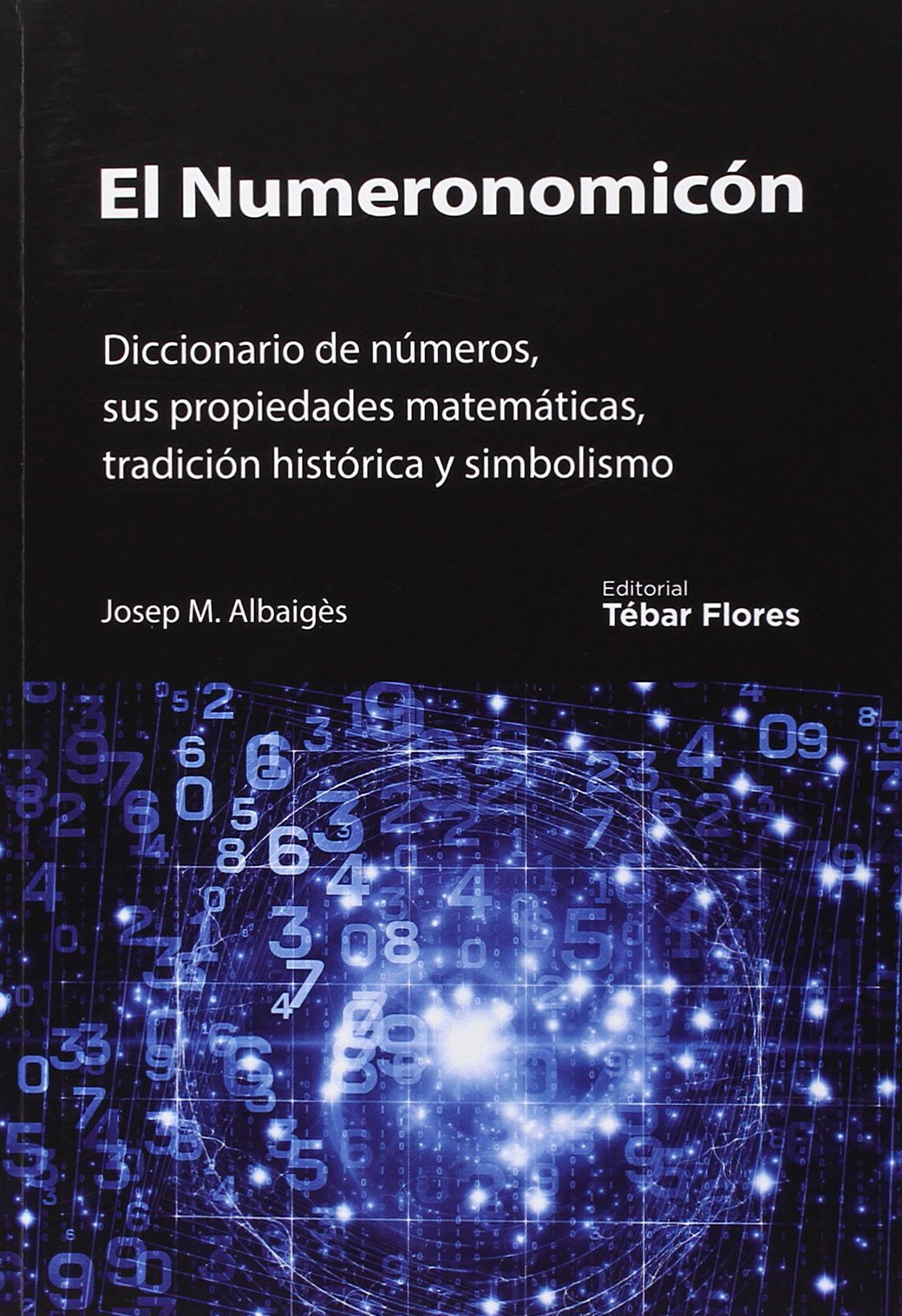 El Numeronomicón. Diccionario de números, sus propiedades matemáticas, tradición histórica y simbolismo