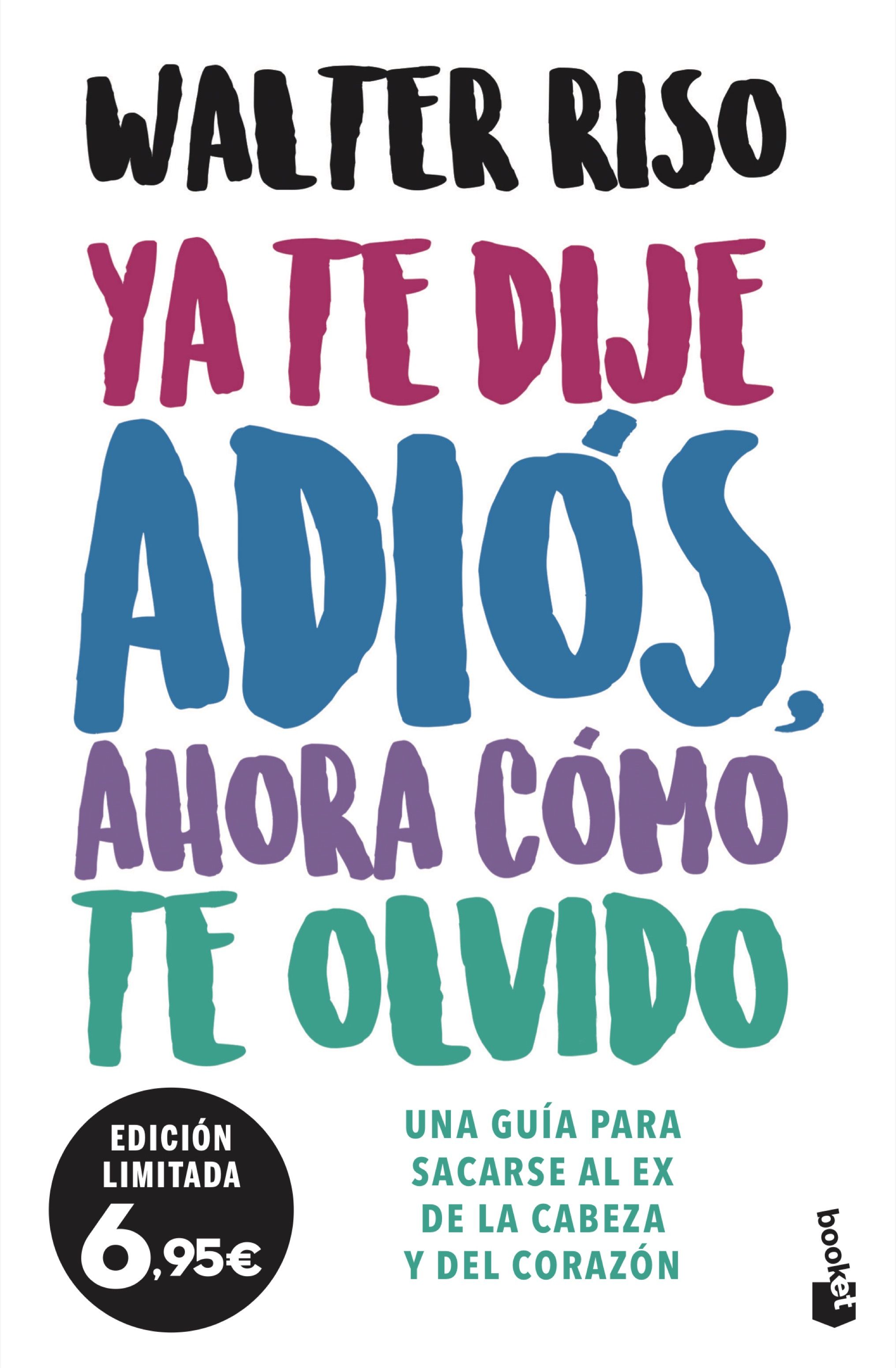 Ya te dije adiós, ahora cómo te olvido. Una guía para sacarse al ex de la cabeza y del corazón