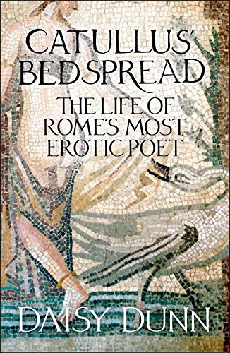 Catullus Bedspread: The Life of Romes Most Erotic Poet