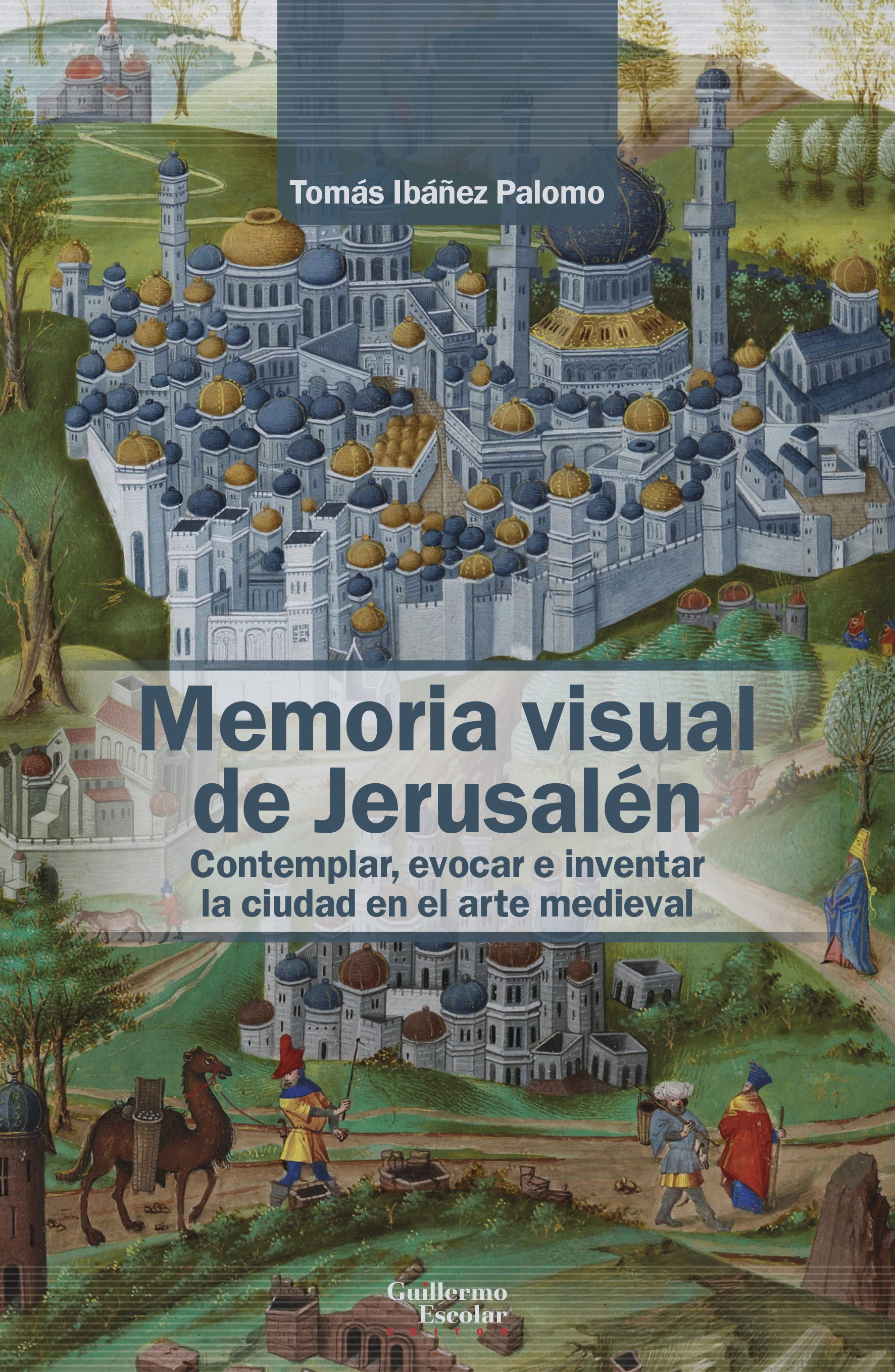 Memoria visual de Jerusalén. Contemplar, evocar e inventar la ciudad en el arte medieval