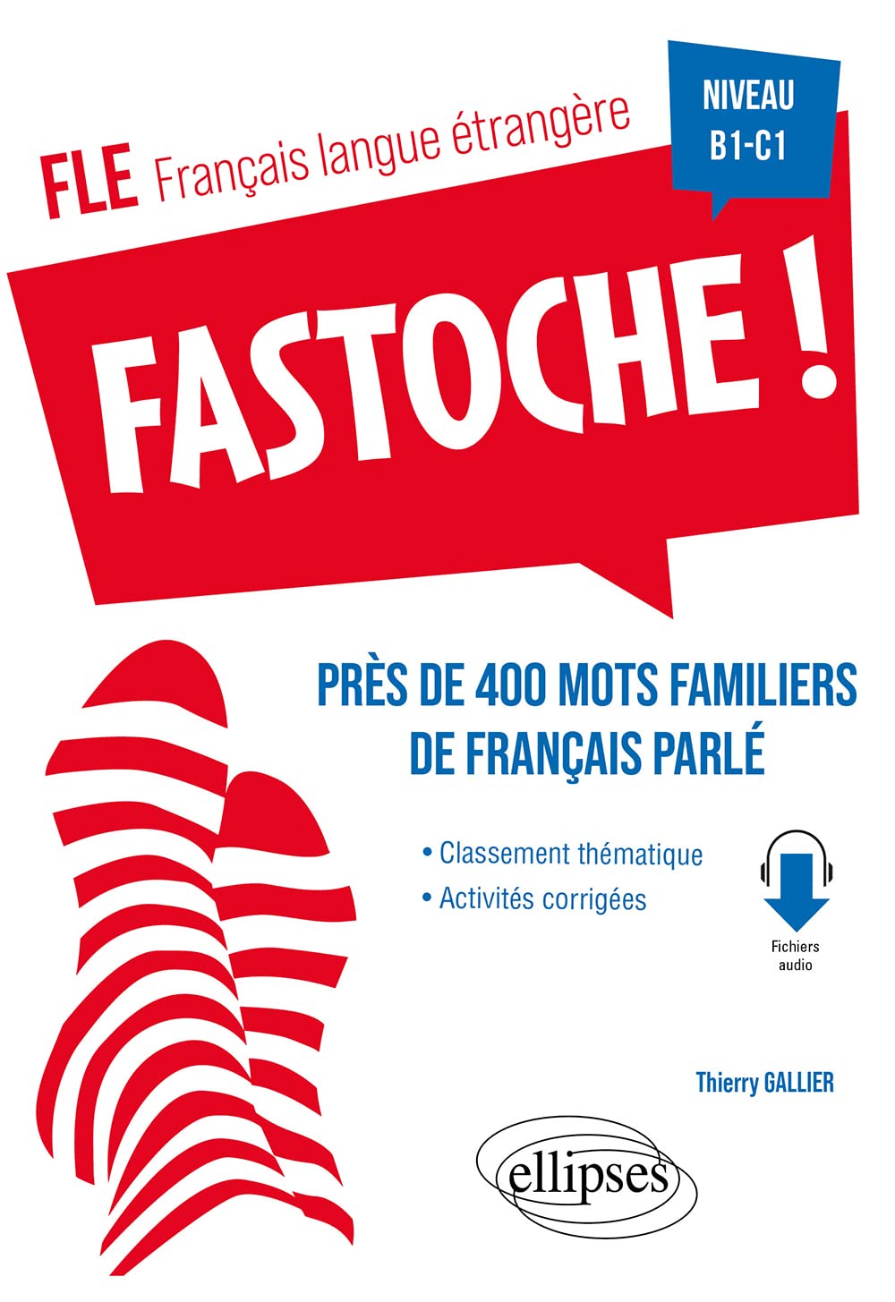 Fastoche ! B1-C1: Près de 400 mots familiers de français parlé