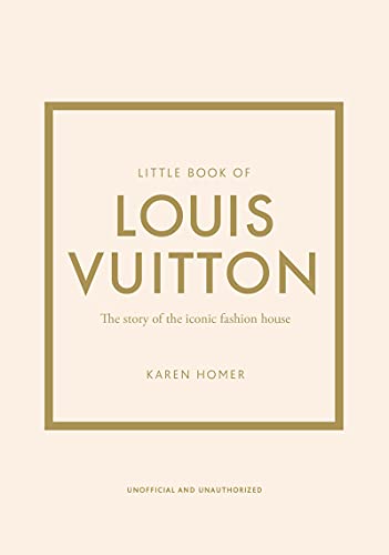 Little Book of Louis Vuitton: The Story of the Iconic Fashion House (Little Books of Fashion)