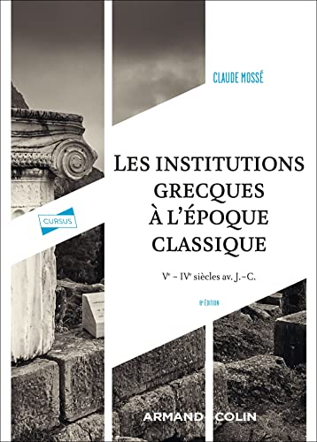 Les institutions grecques à l'époque classique (8e éd.): Ve - IVe siècles av. J.-C.