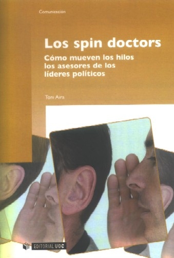 Los spin doctors. Cómo mueven los hilos los asesores de los líderes políticos