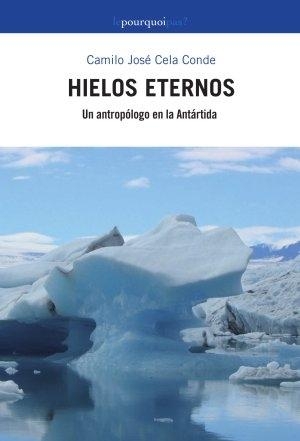 Hielos eternos. Aventuras y desventuras de un antropólogo en la Antártida