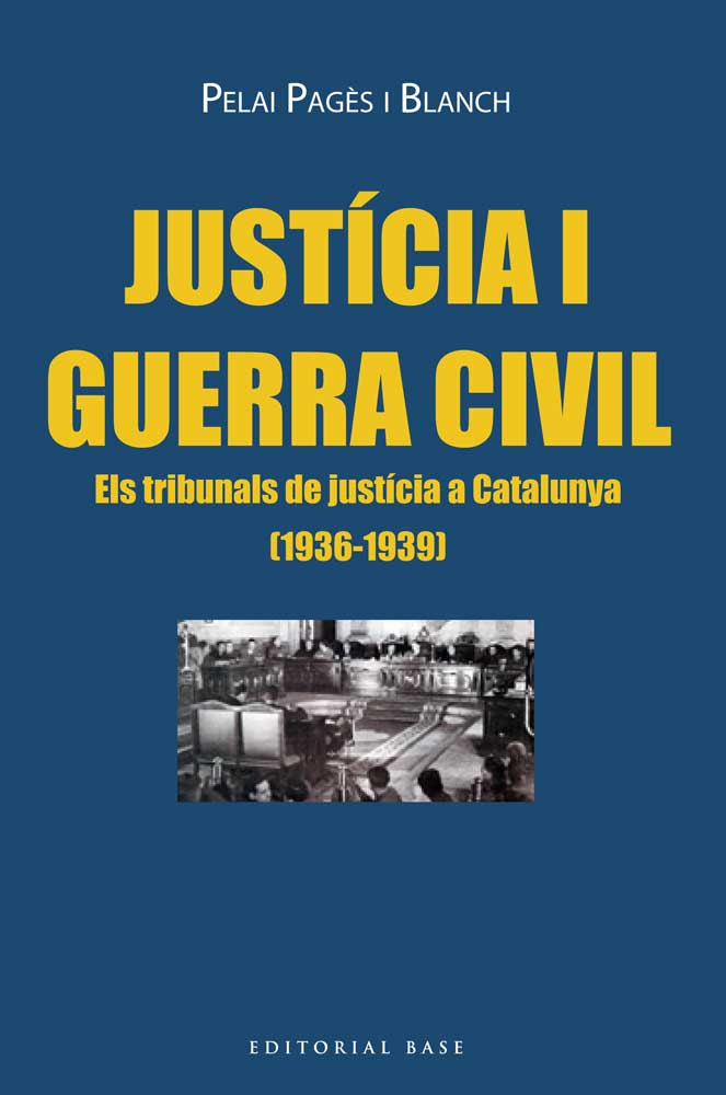 Justícia i Guerra Civil. Els tribunals de justícia a Catalunya (1936-1939)