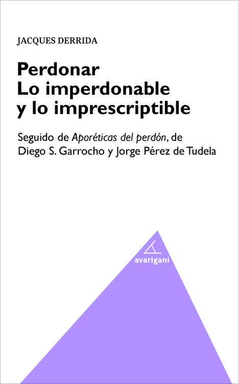 Perdonar: lo imperdonable y lo imprescriptible (seguido de: Aporéticos del perdón)