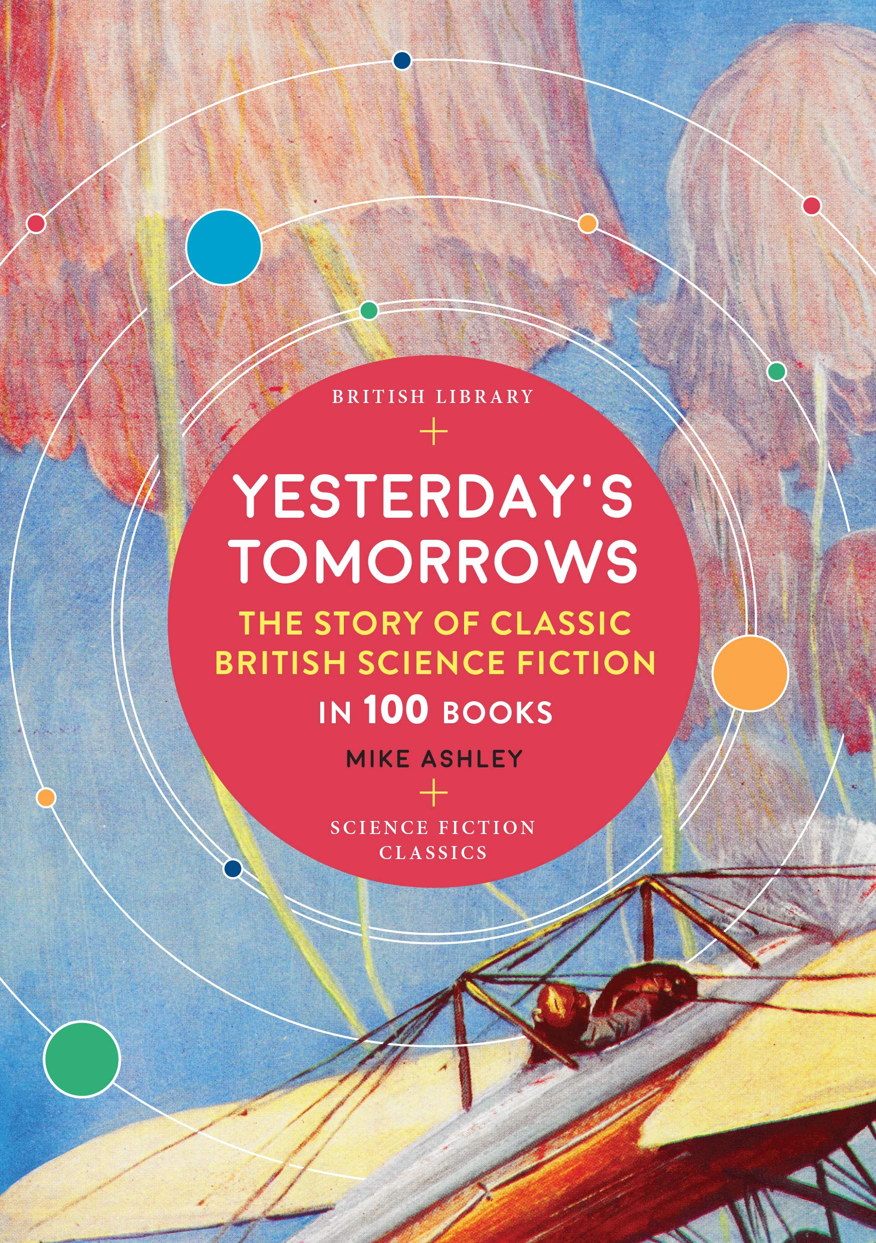 Yesterday's Tomorrows. The Story Of Science Fiction: The Story of Science Fiction in 100 Books