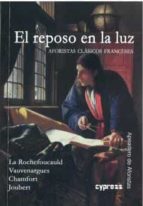 El reposo en la luz: aforistas clásicos franceses