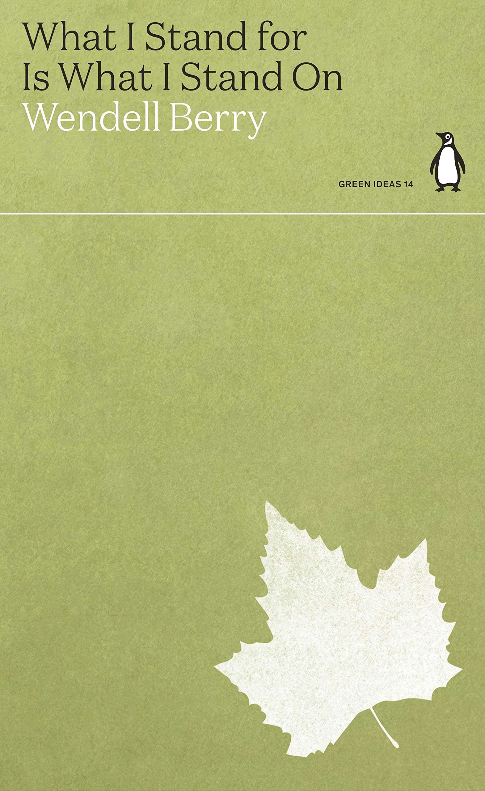 What I Stand for Is What I Stand On (Penguin Green Ideas)