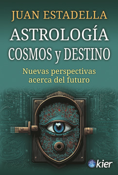 Astrología, cosmos y destino. Nuevas perspectivas acerca del futuro