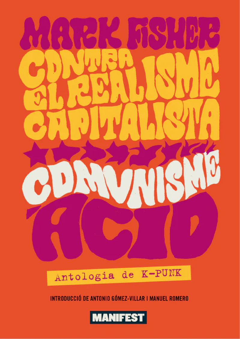 Contra el realisme capitalista, comunisme àcid. Antologia de K-Punk