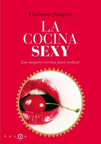 Cocina sexy. La mejores recetas para seducir