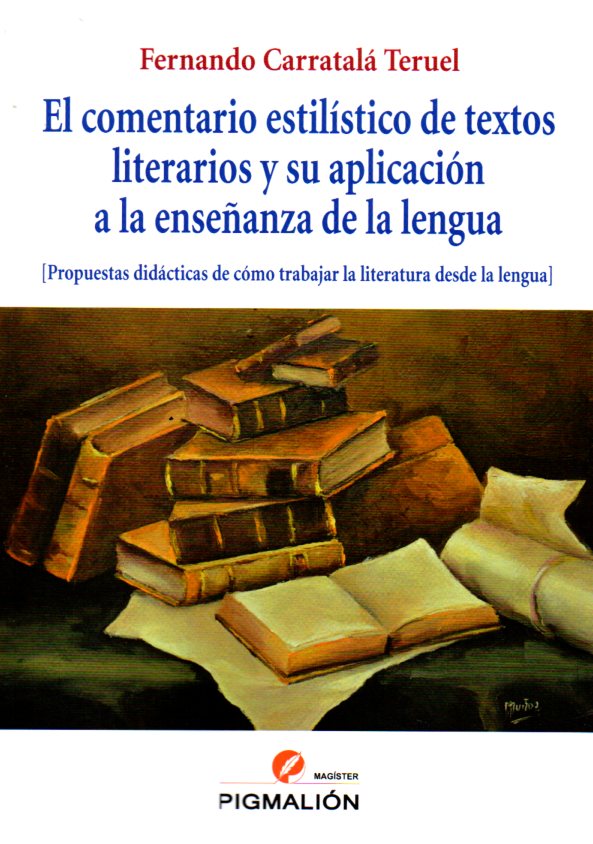 El comentario estilístico de textos literarios y su aplicación a la enseñanza de la lengua: propuestas didácticas de cómo trabajar la literatura desde la lengua