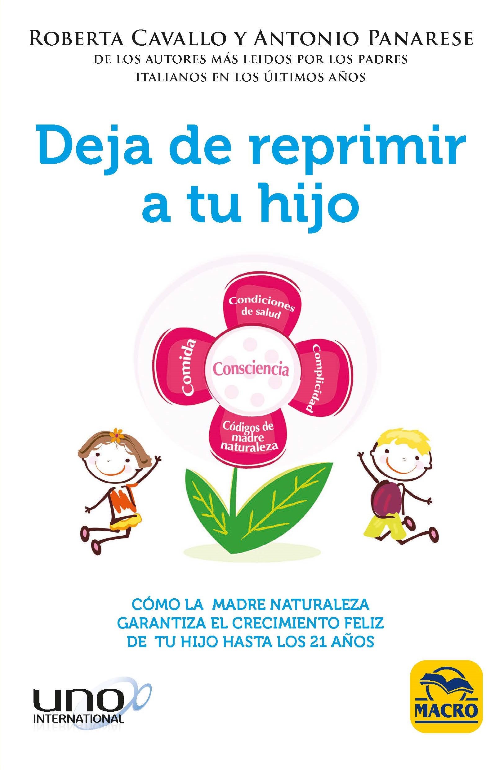 Deja de Reprimir a tu Hijo. Cómo la Madre Naturaleza garantiza el crecimiento feliz de tu niño hasta los 21 años