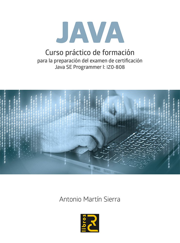 JAVA. Curso práctico de formación (en la preparación del examen de certificación Java Programmer I: IZO-808)