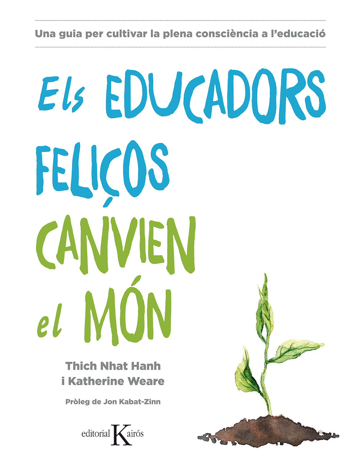 Els educadors feliços canvien el món. Una guia per cultivar la plena consciència a l´educació