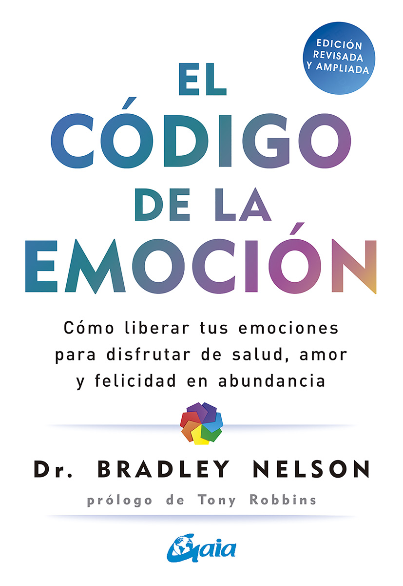 El código de la emoción. Cómo liberar tus emociones para disfrutar de salud, amor y felicidad en abundancia