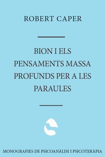 Bion i els pensaments massa profuns per a les paraules.. Psicoanàlisi, suggestió i el llenguatge de l'inconscient.