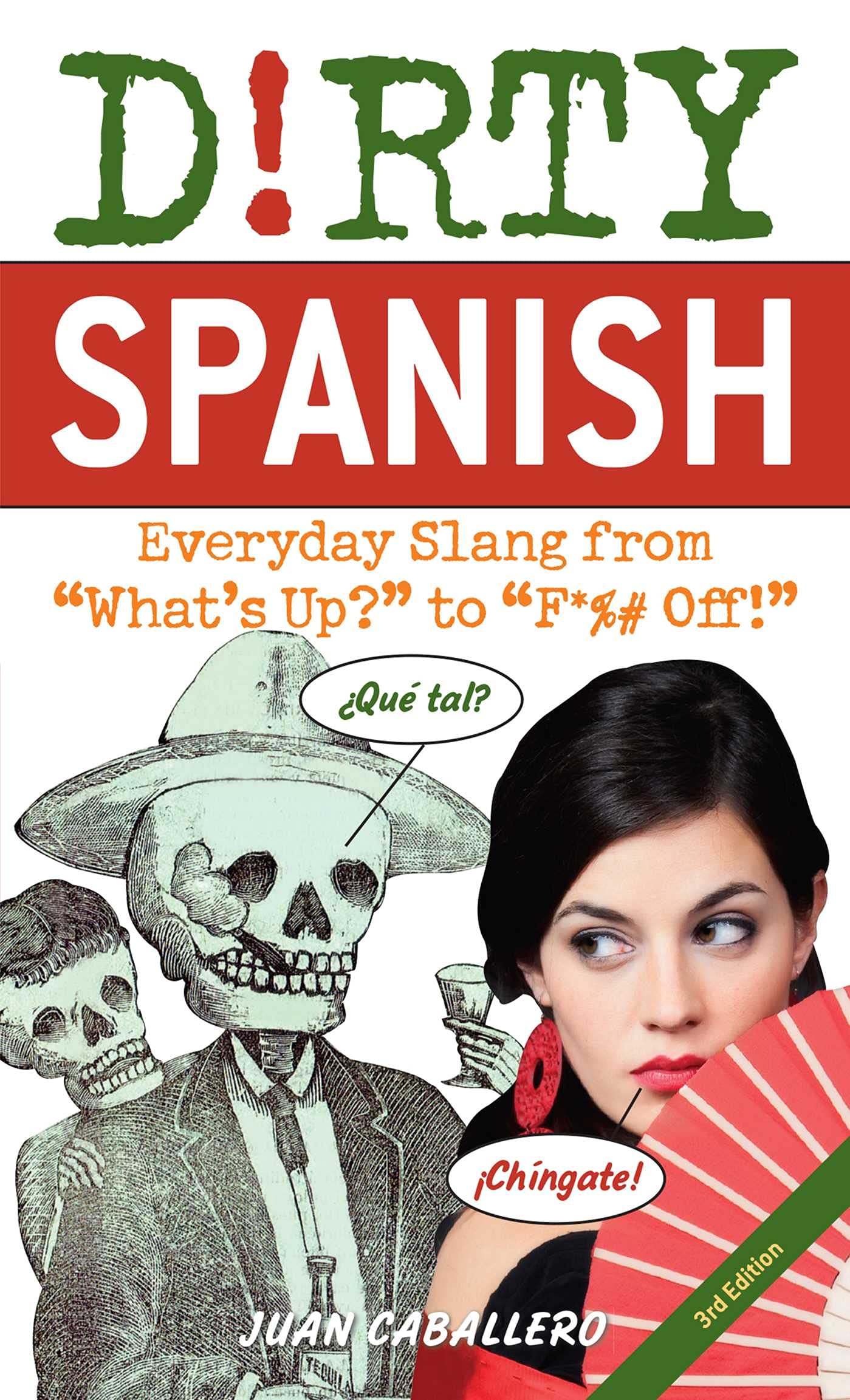 Dirty Spanish: Third Edition: Everyday Slang from 'What's Up?' to 'F*%# Off!'