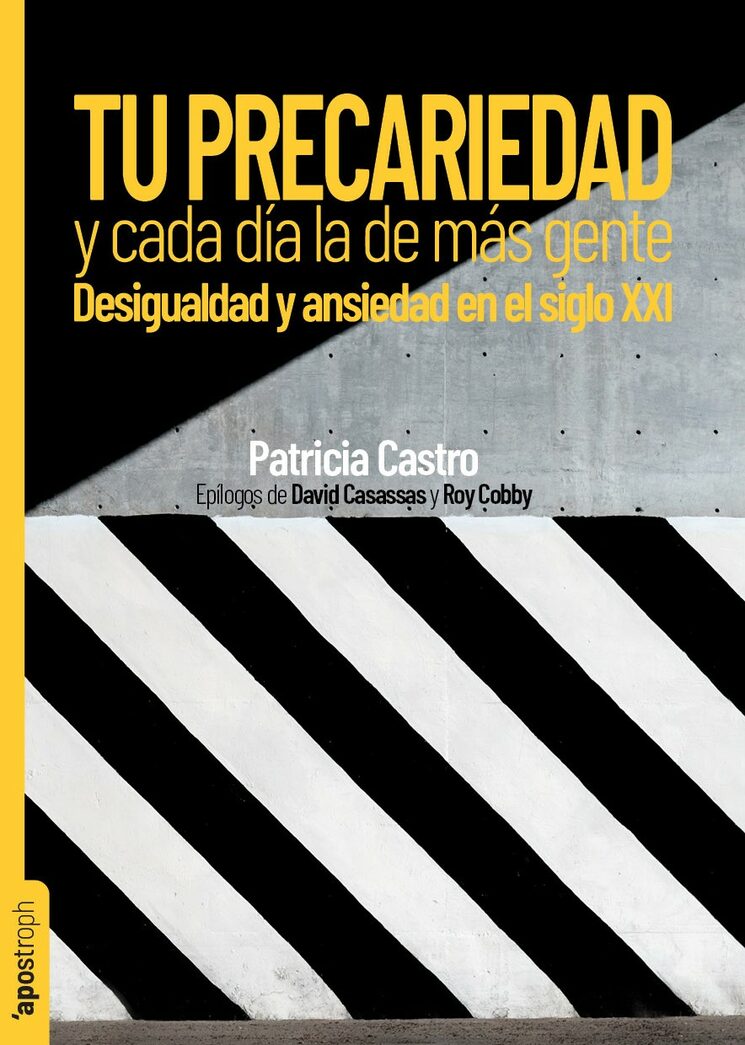 Tu precariedad y cada día la de más gente. Desigualdad y ansiedad en el siglo XXI