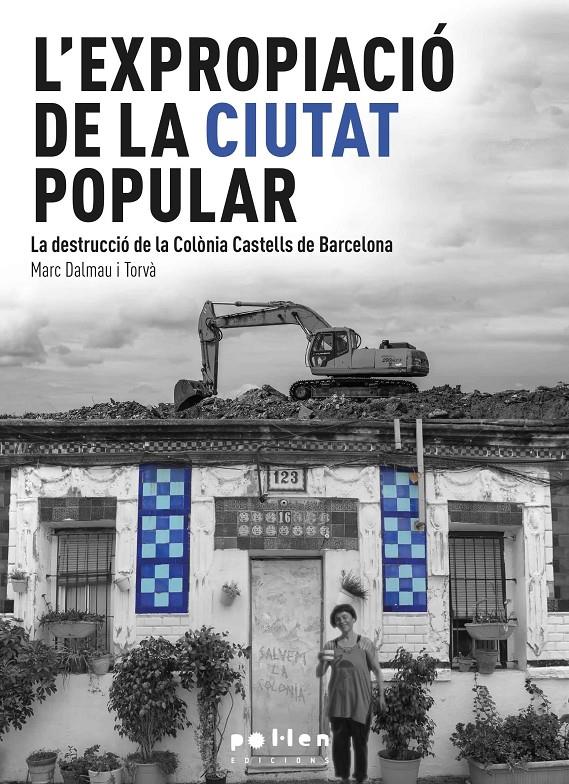 L'expropiació de la ciutat popular. La destrucció de la Colònia Castells de Barcelona (1923-2014)