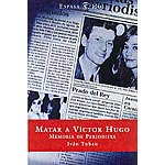 Matar a Victor Hugo. Memoria de periodista