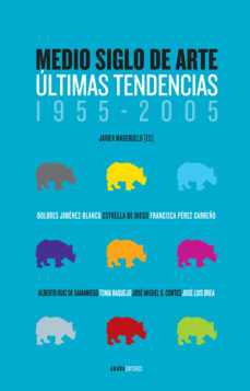 Medio siglo de arte. Últimas tendencias, 1955-2005