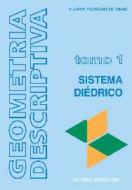 Geometría descriptiva Tomo 1:Sistema diédrico