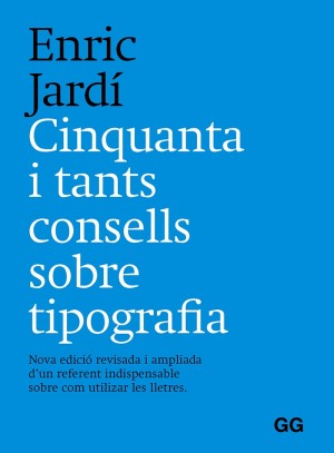 Cinquanta i tants consells sobre tipografía. Nova edició revisada i ampliada d'un referent indispensable sobre com utilizar les lletres