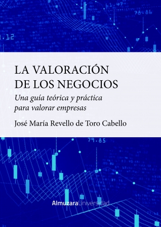 La valoración de los negocios. Una guía teórica y práctica para valorar empresas