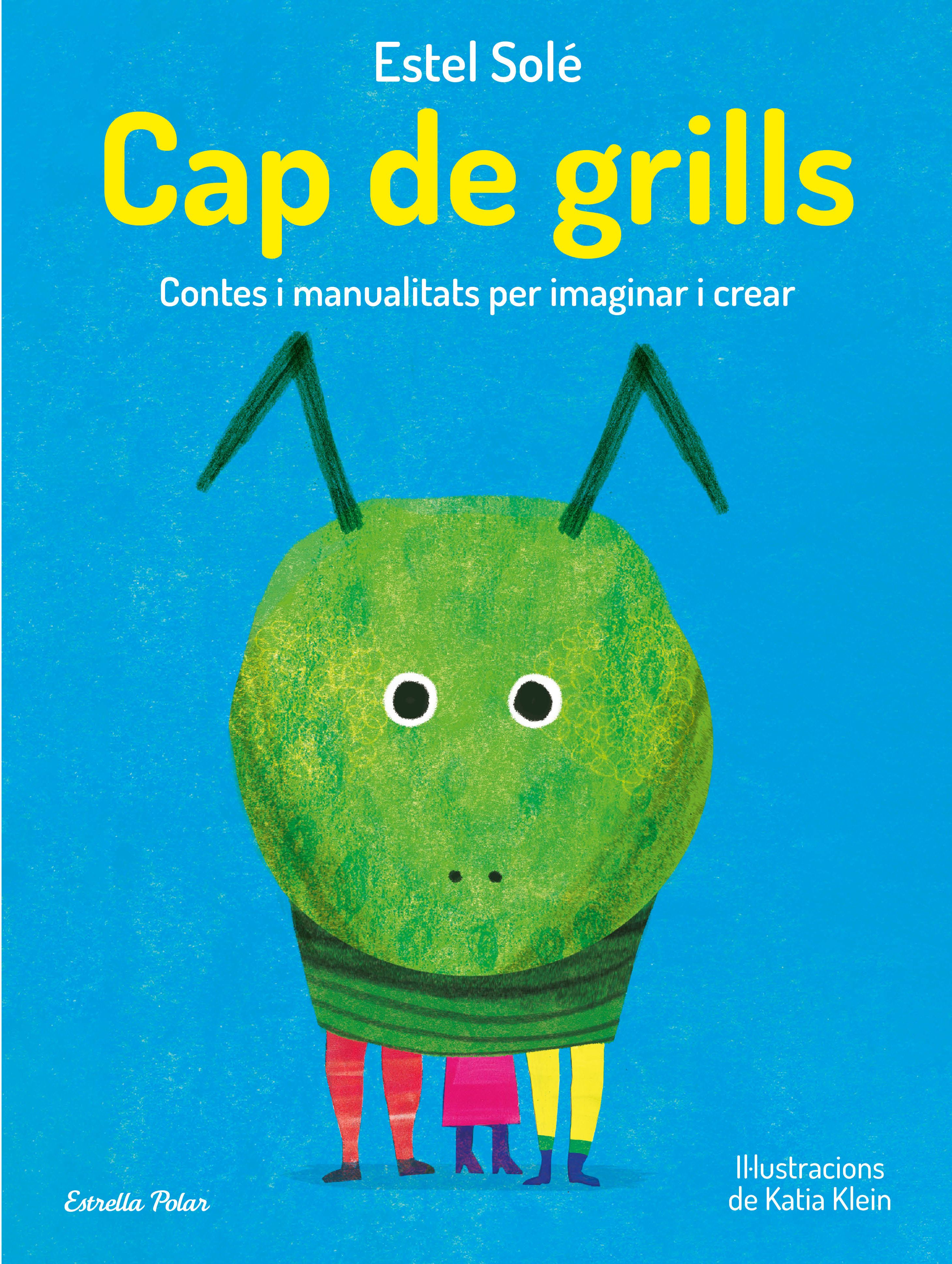 Cap de grills. Contes i manualitats per imaginar i crear