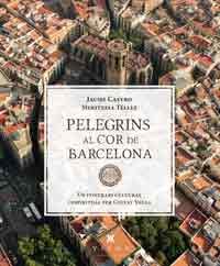 Pelegrins al cor de Barcelona. Un itinerari cultural a través dels espais espirituals de Ciutat Vella