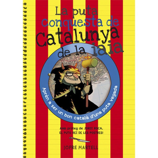 La puta conquesta de Catalunya de la iaia. Aprèn a ser un bon català d'una puta vegada