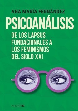 Psicoanálisis de los lapsus fundacionales a los feminismos del siglo XXI