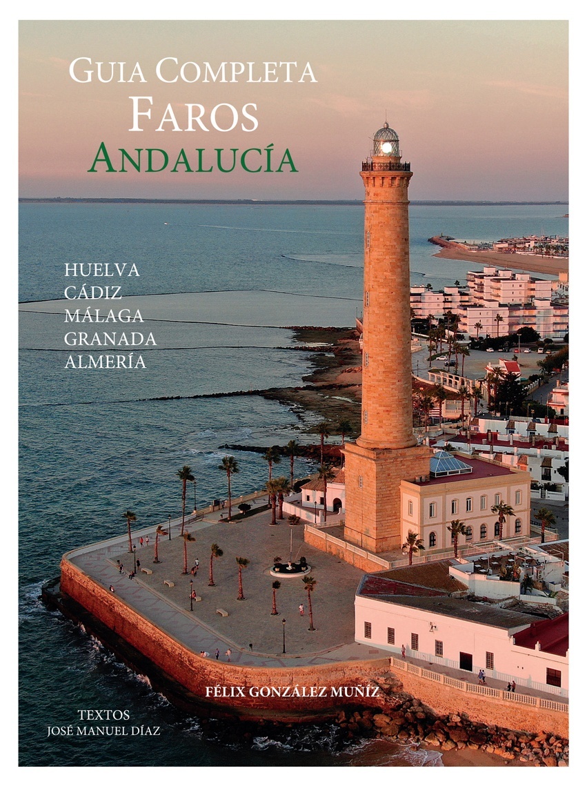 Guía Completa Faros de Andalucía. Huelva, Cádiz, Málaga, Granada, Almería