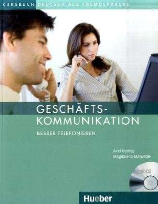 Geschäftskommunikation- Besser telefonieren. Kursbuch mit Audio-CD