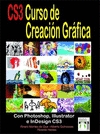 Curso de creación gráfica. Con photoshop, Illustrator e indesign CS3