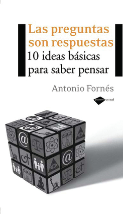 La preguntas son  respuestas: 10 ideas básicas para saber pensar