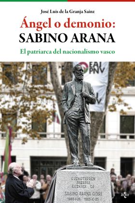 Ángel o demonio: Sabino Arana. El patriarca del nacionalismo vasco