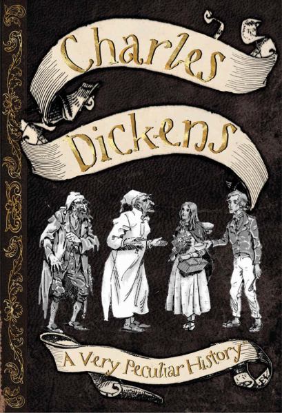 Charles Dickens : A Very Peculiar History